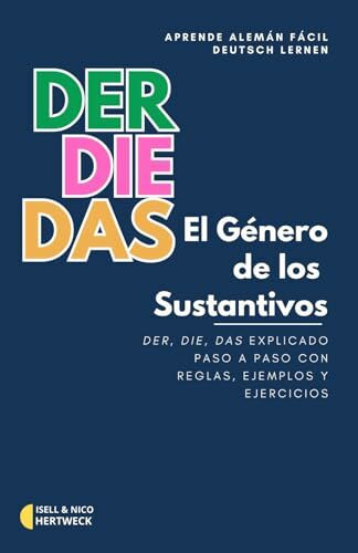 Deutsch lernen - Aprende Alemán con El Género de los Sustantivos: Der, die, das – Explicado paso a paso con reglas, ejemplos, vocabulario y ejercicios