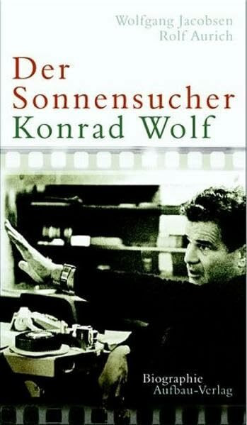 Der Sonnensucher. Konrad Wolf: Biographie (Aufbau-Sachbuch)