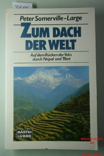 Zum Dach der Welt: Auf den Rücken der Yaks durch Nepal und Tibet (Sachbuch. Bastei Lübbe Taschenbücher)