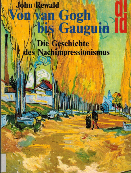 Von van Gogh bis Gauguin. Die Geschichte des Nachimpressionismus