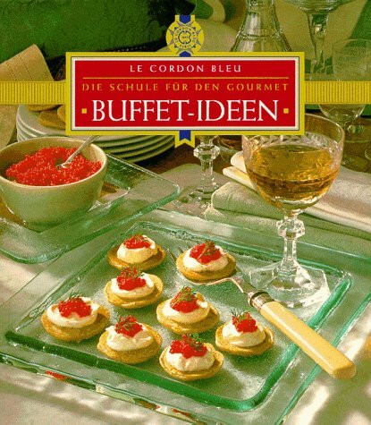 Buffet- Ideen. Le Cordon Bleu. Die Schule für den Gourmet