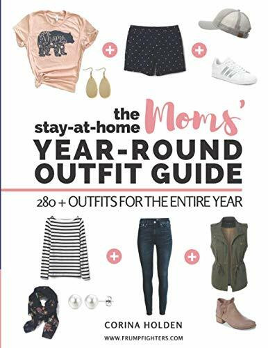 The Stay-At-Home Moms' Year-Round Outfit Guide: 280+ Outfits for the Entire Year