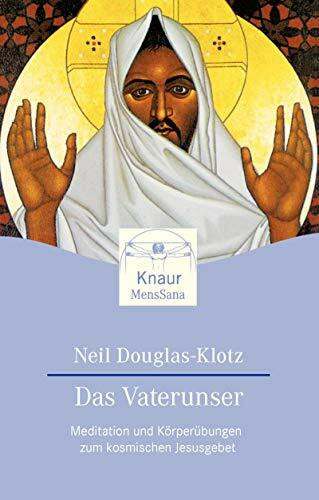 Das Vaterunser: Meditationen und Körperübungen zum kosmischen Jesusgebet