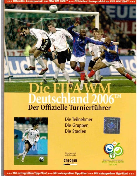 Die FIFA WM Deutschland 2006. Der offizielle Turnierführer: Die Teilnehmer. Die Gruppen. Die Stadien