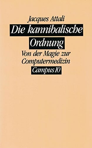 Die kannibalische Ordnung: Geburt und Tod der Medizin Die kannibalische Ordnung: Geburt und Tod der Medizin