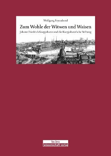 Zum Wohle der Witwen und Waisen: Johann Friedrich Koepjohann und die Koepjohann'sche Stiftung