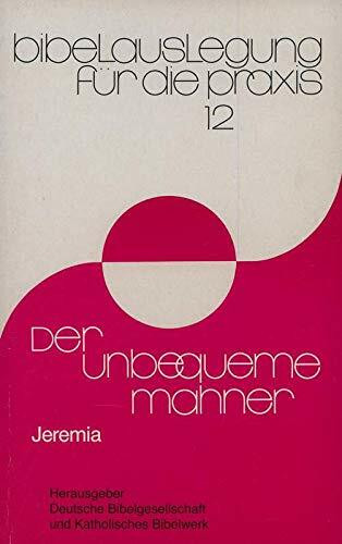 Der unbequeme Mahner: Jeremia (Bibelauslegung für die Praxis)
