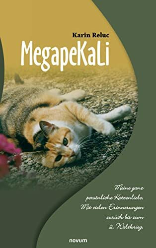 MegapeKaLi: Meine ganz persönliche Katzenliebe . Mit vielen Erinnerungen zurück bis zum 2. Weltkrieg.