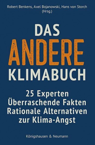 Das andere Klimabuch: 25 Experten. Überraschende Fakten. Rationale Alternativen zur Klima-Angst