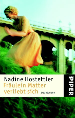 Fräulein Matter verliebt sich: Erzählungen (Piper Taschenbuch, Band 3432)