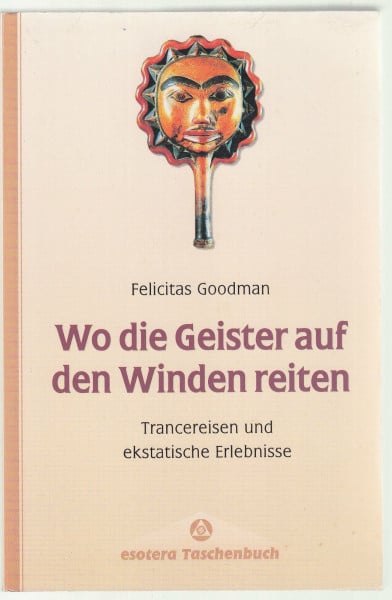 Wo die Geister auf den Winden reiten. Trancereisen und ekstatische Erlebnisse