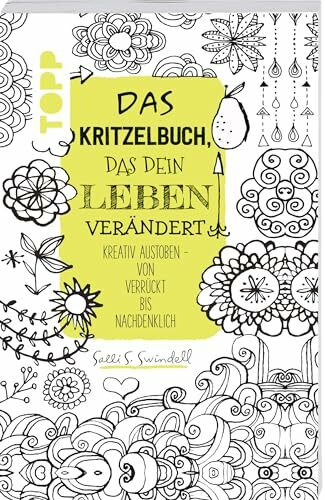 Das Kritzelbuch, das dein Leben verändert: Kreativ austoben - von verrückt bis nachdenklich