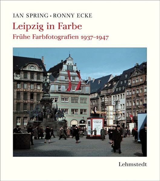Leipzig in Farbe: Frühe Farbfotografien 1937–1947