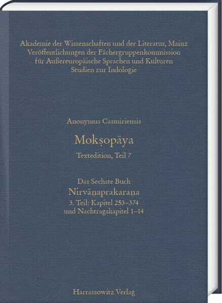 Mokṣopāya - Textedition Teil 7, Das Sechste Buch: Nirvāṇaprakaraṇa. Teil 3: Kapitel 253–374 und Nachtragskapitel 1–14: Kritische Edition (Mokṣopāya: ... unter der Leitung von Walter Slaje)