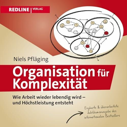 Organisation für Komplexität: Wie Arbeit wieder lebendig wird - und Höchstleistung entsteht. Der Bestseller in neuer Auflage.