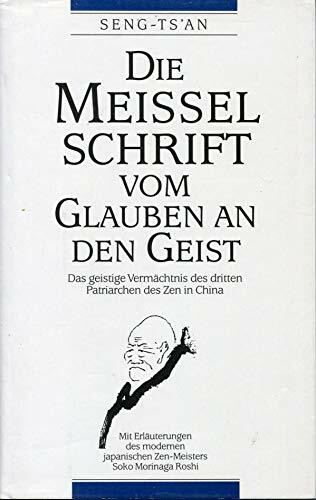 Die Meißelschrift vom Glauben an den Geist: Das geistige Vermächtnis des dritten Patriarchen des Zen in China
