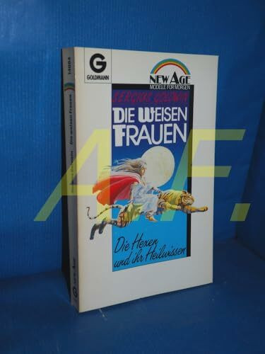 Die weisen Frauen. Die Hexen und ihr Heilwissen