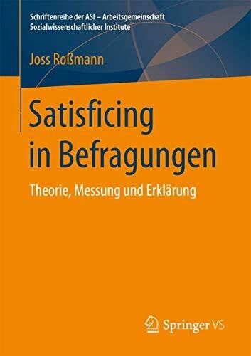 Satisficing in Befragungen: Theorie, Messung und Erklärung (Schriftenreihe der ASI - Arbeitsgemeinschaft Sozialwissenschaftlicher Institute)