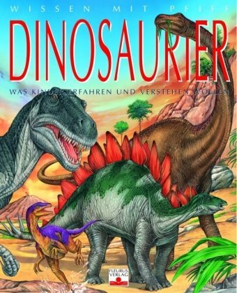 Wissen mit Pfiff: Dinosaurier: Was Kinder erfahren und verstehen wollen