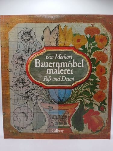 Bauernmöbelmalerei: Riss und Detail - 79 Vorlagen für Hobbymaler (Callwey Creativ)