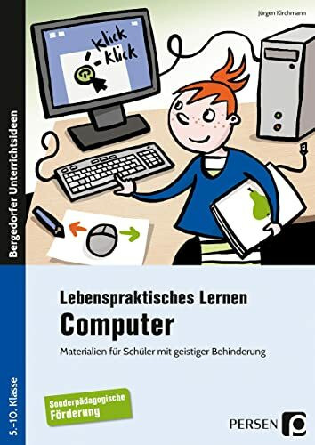 Lebenspraktisches Lernen: Computer: Materialien für Schüler mit geistiger Behinderung (5. bis 10. Klasse)