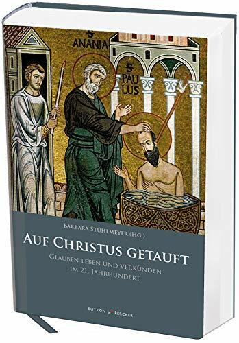 Auf Christus getauft: Glauben leben und verkünden im 21. Jahrhundert