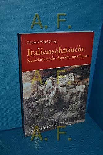Italiensehnsucht: Kunsthistorische Aspekte eines Topos (Münchener Universitätsschriften des Instituts für Kunstgeschichte)