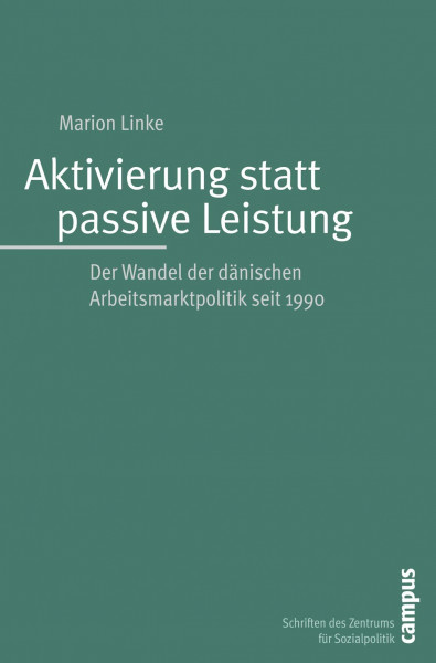 Aktivierung statt passive Leistung: Der Wandel der dänischen Arbeitsmarktpolitik seit 1990 (Schriften des Zentrums für Sozialpolitik, Bremen, 17)