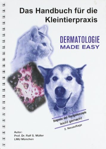 Dermatologie Made Easy: Diagnose und Therapiekonzepte leicht gemacht. Das Handbuch für die Kleintierpraxis