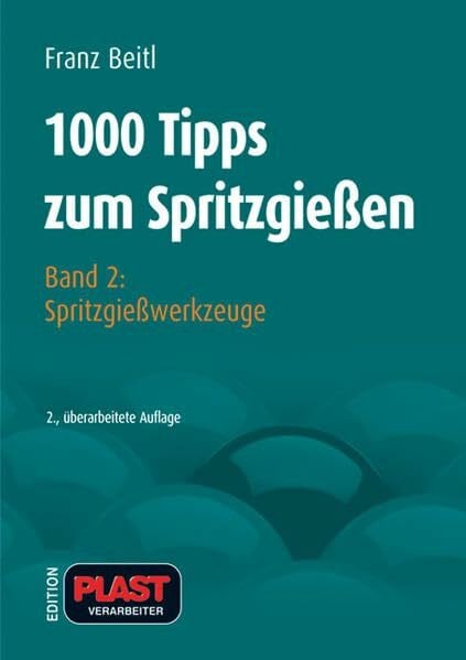 1000 Tipps zum Spritzgießen: Band 2: Spritzgießwerkzeuge (Edition Plastverarbeiter)