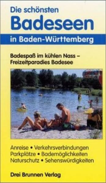 Die schönsten Badeseen in Baden-Würtemberg: Badespaß im kühlen Nass - Freizeitparadies Badesee. Anreise, Verkehrsverbindungen, Parkplätze, Bademöglichkeiten, Naturschutz, Sehenswürdigkeiten