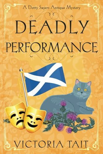Deadly Performance: A British Cozy Murder Mystery with a Female Amateur Sleuth (A Dotty Sayers Antique Mystery, Band 7)