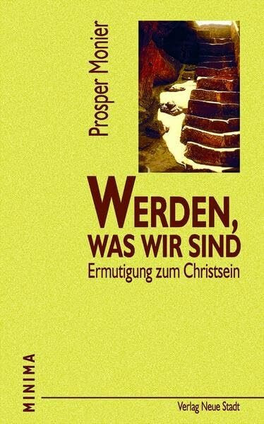 Werden, was wir sind: Ermutigung zum Christsein (Minima)