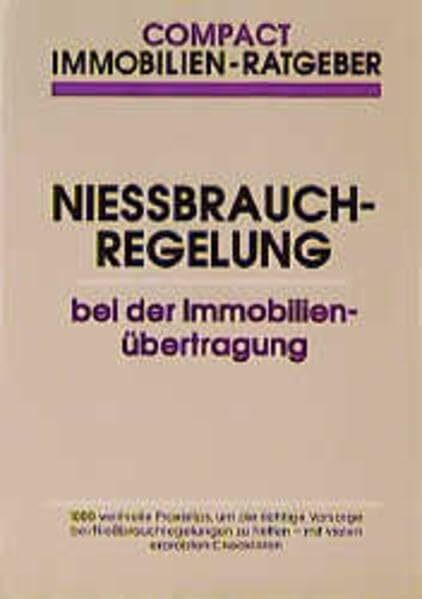 Niessbrauch-Regelungen bei der Immobilien-Übertragung (Compact Immobilien-Ratgeber)