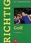 Richtig Golf. Technik, Taktik, Psyche