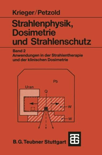 Strahlenphysik, Dosimetrie und Strahlenschutz: Band 2: Anwendungen in der Strahlentherapie und der klinischen Dosimetrie (Teubner Studienbücher Physik, Band 2)