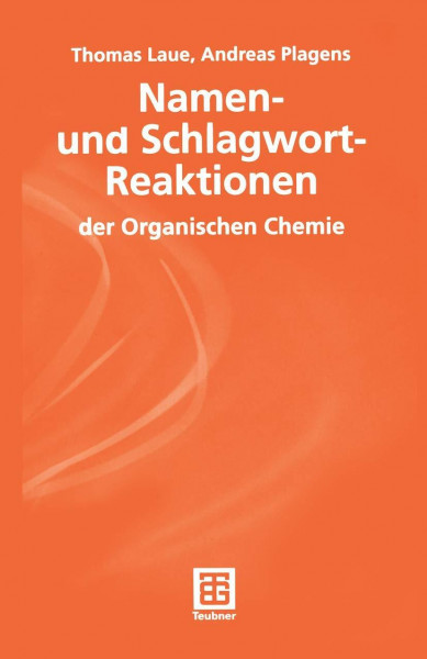 Namen- und Schlagwort-Reaktionen der Organischen Chemie (Teubner Studienbücher Chemie)