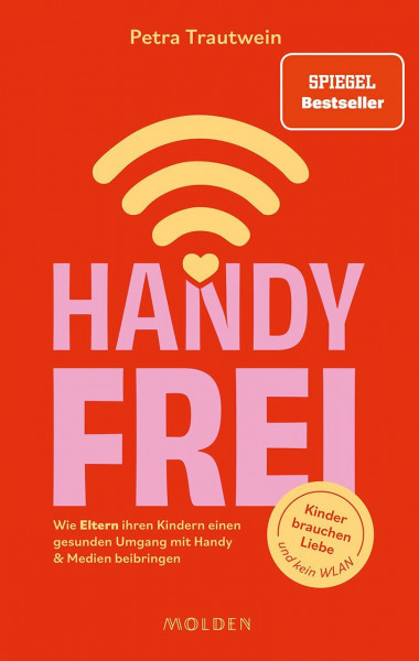 Handyfrei: Wie Eltern ihren Kindern einen gesunden Umgang mit Handy & Medien beibringen. Kinder brauchen Liebe und kein WLAN. Bildschirmsucht vorbeugen und echte Verbindung stärken