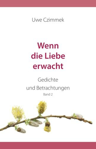 Wenn die Liebe erwacht: Gedichte und Betrachtungen Band 2
