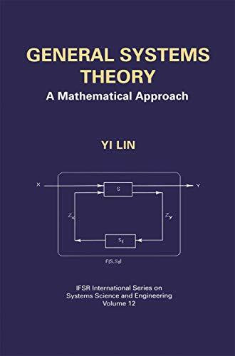 General Systems Theory: A Mathematical Approach (IFSR International Series in Systems Science and Systems Engineering, 12, Band 12)