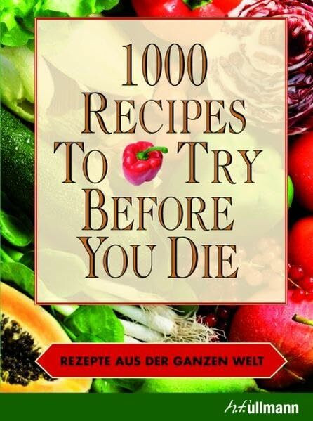 1000 recipes to try before you die - Rezepte aus der ganzen Welt