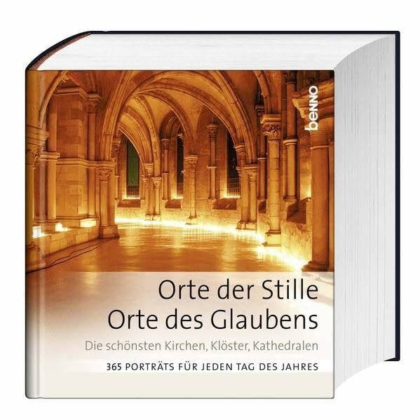 Orte der Stille, Orte des Glaubens: Die schönsten Kirchen, Klöster, Kathedralen 365 Porträts für jeden Tag des Jahres