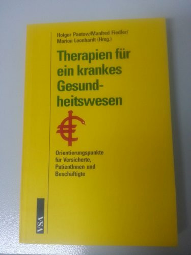 Therapien für ein krankes Gesundheitswesen: Orientierungspunkte für Versicherte, PatientInnen und Beschäftigte