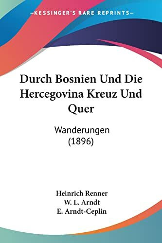 Durch Bosnien Und Die Hercegovina Kreuz Und Quer: Wanderungen (1896)