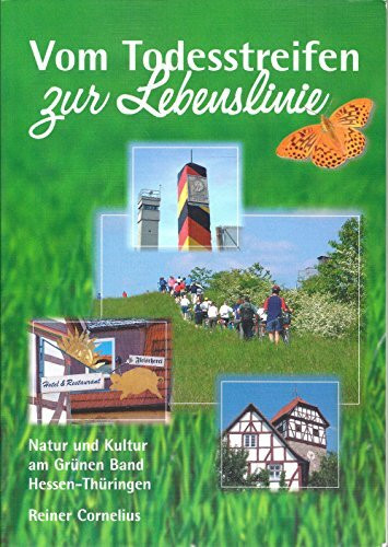 Vom Todesstreifen zur Lebenslinie: Natur und Kultur am Grünen Band Hessen-Thüringen. Band 1