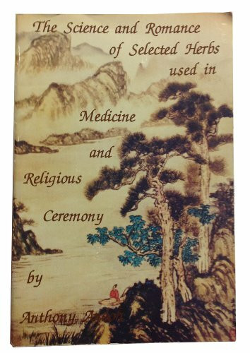 The Science and Romance of Selected Herbs Used in Medicine and Religious Ceremony