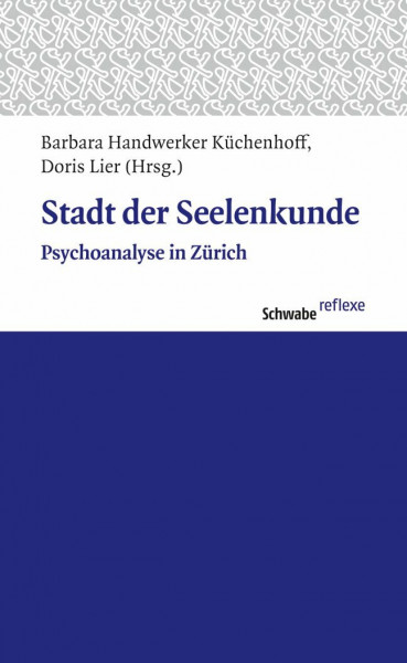 Stadt der Seelenkunde: Psychoanalyse in Zürich (Schwabe reflexe, Band 22)