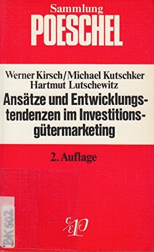 Ansätze und Entwicklungstendenzen im Investitionsgütermarketing. Auf dem Wege zu einem Interaktionsansatz.
