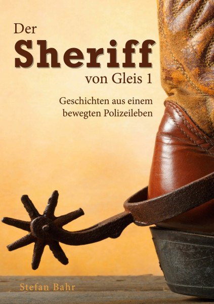 Der Sheriff von Gleis 1: Geschichten aus einem bewegten Polizeileben