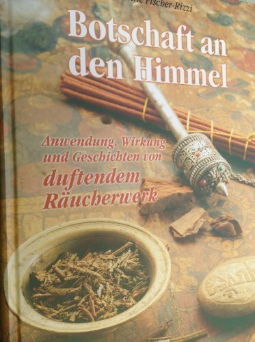 Botschaft an den Himmel: Anwendung, Eirkung und Geschichte von duftendem Räucherwerk